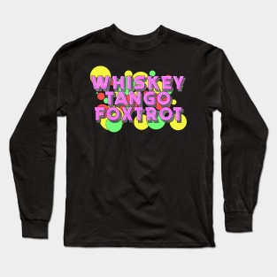 Whiskey Tango Foxtrot Bubbles Long Sleeve T-Shirt